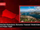 stanbul'da Ambulans Sorumlu Tutarak Tehdit Eden Src Kaza Yapt