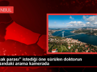 �stanbul'da doktorun odas�nda ele ge�irilen paralar g�r�nt�lendi