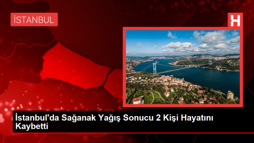 stanbul'da Saanak Ya Sonucu 2 Kii Hayatn Kaybetti