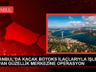 stanbul'da yasad yollarla getirilen botoks ilalarna operasyon