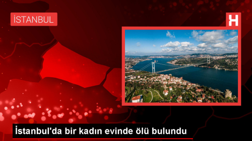 stanbul Esenyurt'ta bir kadn evinde l bulundu