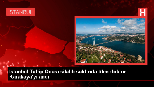 stanbul Tabip Odas, silahl saldr sonucu hayatn kaybeden doktoru anma etkinlii dzenledi