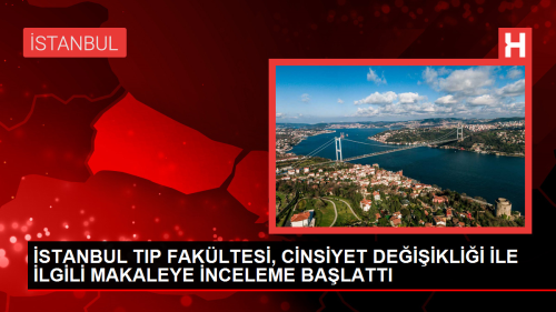 stanbul niversitesi, 18 ya altndaki ocuklarn cinsiyet deiiklii srelerini konu alan makaleyle ilgili inceleme balatt