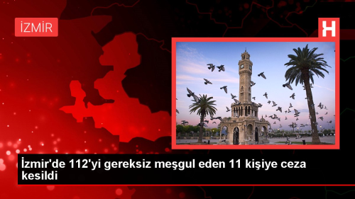 zmir'de 11 kiiye 112 Acil ar Merkezini gereksiz yere megul etme cezas