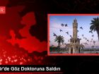 �zmir'de G�z Doktoruna Sald�r�