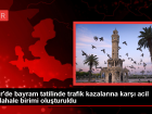İzmir'de Kurban Bayramı tatilinde turizm merkezlerinde meydana gelebilecek trafik kazalarına karşı acil müdahale birimi oluşturuldu