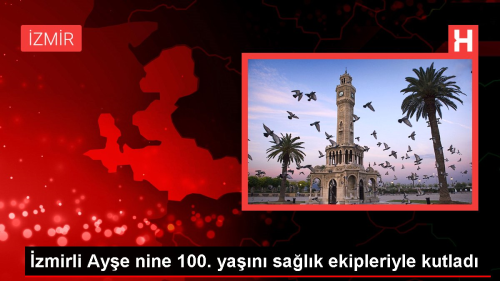 zmirli Aye nine 100. yan salk ekipleriyle kutlad