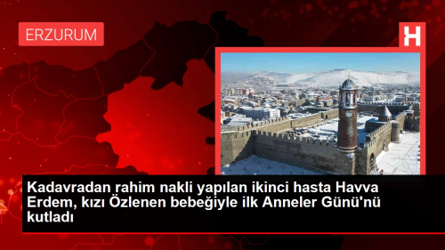 Kadavradan rahim nakli yaplan ikinci hasta Havva Erdem, salkla kzn kucana ald