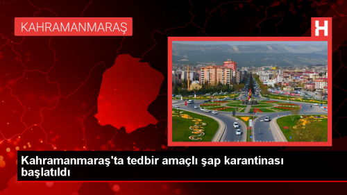 Kahramanmara'ta ap Hastal Nedeniyle Karantina Uygulamas Balatld