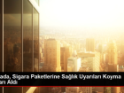 Kanada, Sigara Paketlerine Salk Uyarlar Koyma Karar Ald
