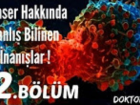 Kanser Hakk�nda Yanl�� Bilinen �nan��lar ! ( 2. B�l�m )