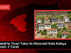 Karab�k'te Ticari Taksi ile Otomobil Kafa Kafaya �arp��t�: 3 Yaral�