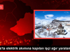 Kars'ta Elektrik Ak�m�na Kap�lan ���i A��r Yaraland�