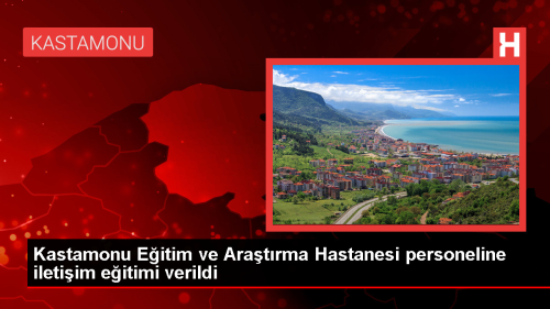 Kastamonu Eitim ve Aratrma Hastanesi alanlarna letiim Eitimi Verildi