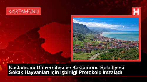 Kastamonu Üniversitesi ve Kastamonu Belediyesi Sokak Hayvanları İçin İşbirliği Protokolü İmzaladı