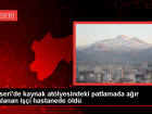 Kaynak Atlyesindeki Patlamada Yaralanan Usta Hayatn Kaybetti