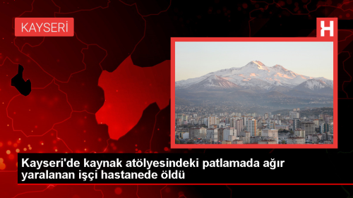 Kaynak Atlyesindeki Patlamada Yaralanan Usta Hayatn Kaybetti