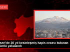 Kayseri'de 30 Yıl Hapis Cezası Bulunan Firari Hükümlü Yakalandı