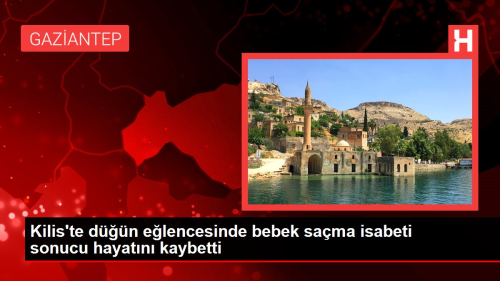 Kilis'te dn elencesinde bebek sama isabeti sonucu hayatn kaybetti