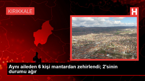 Krkkale'de Mantardan Zehirlenen 6 Kii Hastaneye Kaldrld