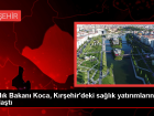 K�r�ehir'deki sa�l�k yat�r�mlar� h�zla devam ediyor