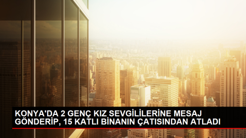 Konya'da ki Gen Kz Sevgililerine ntihar Mesaj Gnderdikten Sonra Atlayarak Hayatn Kaybetti