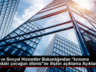 Koruma ve bak�m alt�ndaki �ocu�un vefat�yla ilgili a��klama yap�ld�