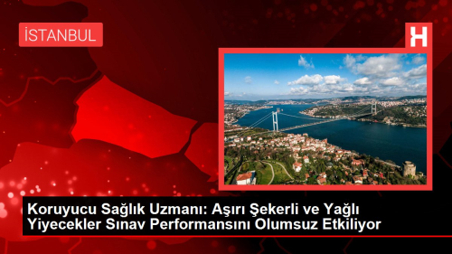 Koruyucu Salk Uzman: Ar ekerli ve Yal Yiyecekler Snav Performansn Olumsuz Etkiliyor