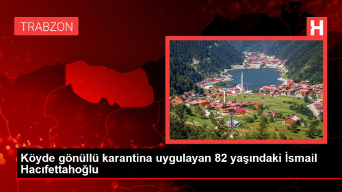 Kyde gnll karantina uygulayan 82 yandaki smail Hacfettaholu