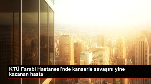 KT Farabi Hastanesi'nde kanserle savan yine kazanan hasta