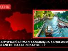 KTAHYA'DAK ORMAN YANGININDA YARALANMITI; HASTANEDE HAYATINI KAYBETT