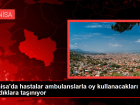 Manisa'da hastalar ambulanslarla oy kullanacaklar� sand�klara ta��n�yor