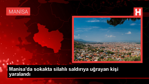 Manisa'da sokakta silahl saldrya urayan kii yaraland