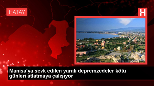 Manisa'ya sevk edilen yaral depremzedeler kt gnleri atlatmaya alyor