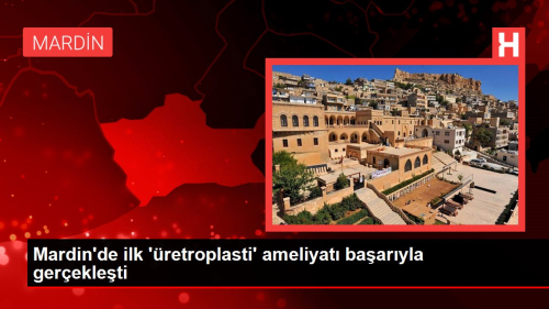 Mardin'de ilk 'retroplasti' ameliyat baaryla gerekleti
