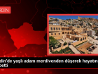 Mardin'de ya�l� adam merdivenden d��erek hayat�n� kaybetti