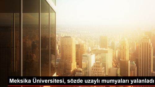 Meksika niversitesi, szde uzayl mumyalar yalanlad