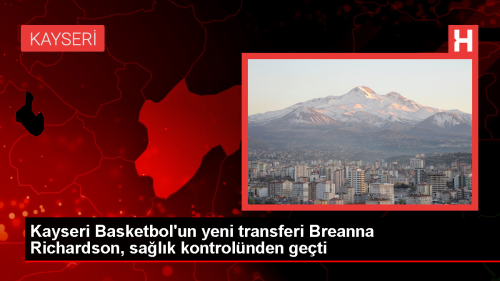 Melikgazi Kayseri Basketbol'un yeni transferi Breanna Richardson salk kontrolnden geti