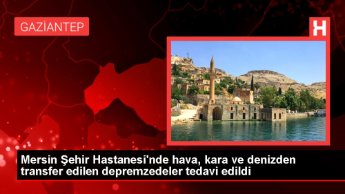 Mersin ehir Hastanesi'nde hava, kara ve denizden transfer edilen depremzedeler tedavi edildi