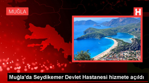 Mula'da Seydikemer Devlet Hastanesi hizmete ald