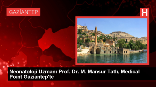 Neonatoloji Uzman Prof. Dr. M. Mansur Tatl, Medical Point Gaziantep Hastanesi'nde greve balad