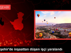Nev�ehir'de �n�aat ���isi D��erek Yaraland�