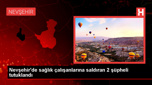 Nevehir'de Salk alanlarn Darbettikleri ddiasyla Tutuklandlar
