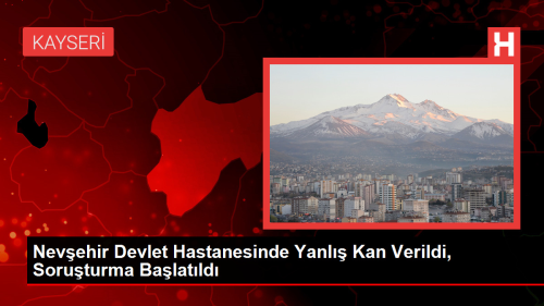 Nevehir Devlet Hastanesinde Yanl Kan Verildi, Soruturma Balatld