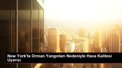 New York'ta Orman Yangnlar Nedeniyle Hava Kalitesi Uyars