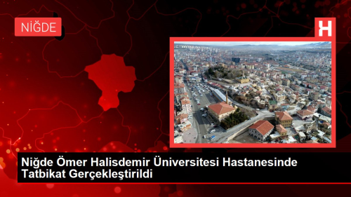 Ni�de �mer Halisdemir �niversitesi Hastanesinde Tatbikat Ger�ekle�tirildi