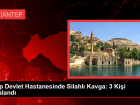 Nizip Devlet Hastanesinde Silahl� Kavga: 3 Yaral�