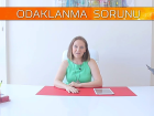 Odaklanma-Konsantrasyon Problemi Olanlar Dikkat!