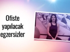 Ofiste Yaplabilecek Basit Egzersizler Nelerdir?