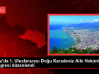 Ordu'da 1. Uluslararas� Do�u Karadeniz Aile Hekimli�i Kongresi d�zenlendi